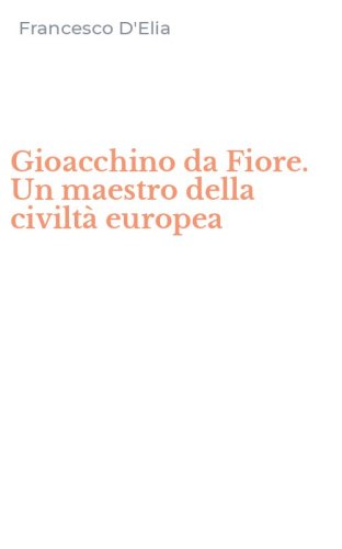 Gioacchino da Fiore. Un maestro della civilt&agrave; europea