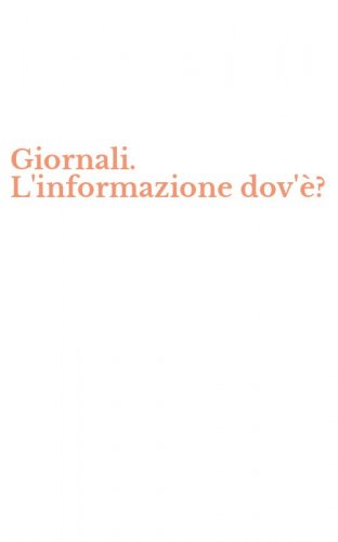 Giornali. L'informazione dov'&egrave;?