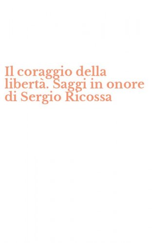 Il coraggio della libert&agrave;. Saggi in onore di Sergio Ricossa