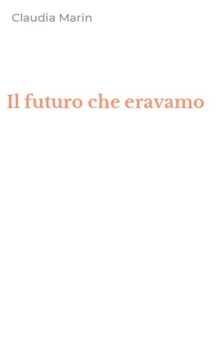 Il futuro che eravamo