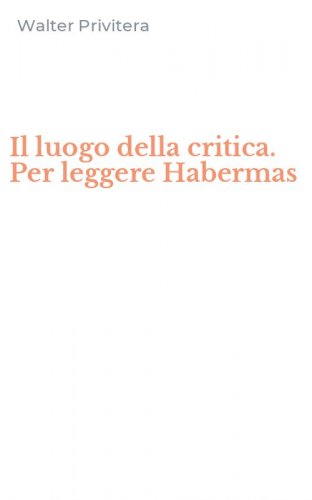 Il luogo della critica. Per leggere Habermas