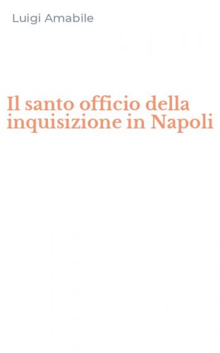 Il santo officio della inquisizione in Napoli
