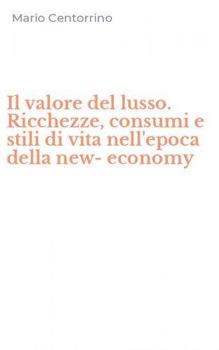 Il valore del lusso. Ricchezze, consumi e stili di vita nell'epoca della new-economy