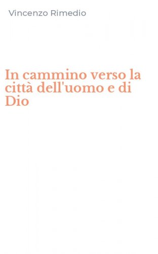 In cammino verso la citt&agrave; dell'uomo e di Dio