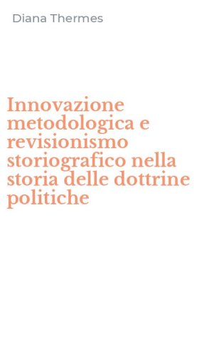 Innovazione metodologica e revisionismo storiografico nella storia delle dottrine politiche