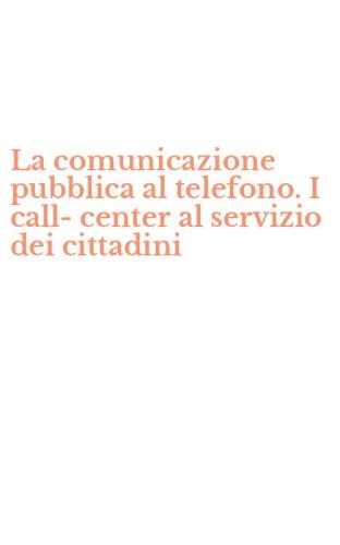 La comunicazione pubblica al telefono. I call-center al servizio dei cittadini