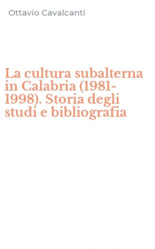 La cultura subalterna in Calabria (1981-1998). Storia degli studi e bibliografia