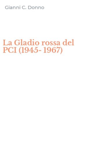 La Gladio rossa del PCI (1945-1967)