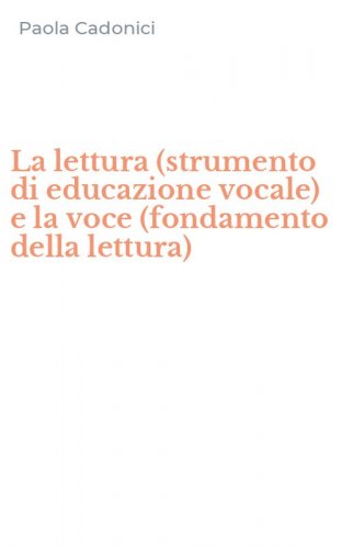 La lettura (strumento di educazione vocale) e la voce (fondamento della lettura)