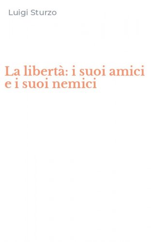 La libert&agrave;: i suoi amici e i suoi nemici