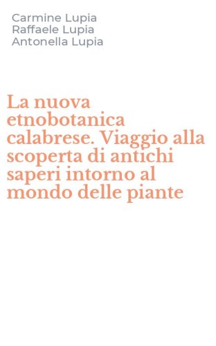 La nuova etnobotanica calabrese. Viaggio alla scoperta di antichi saperi intorno al mondo delle piante
