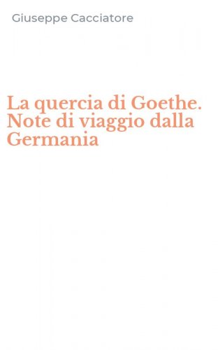 La quercia di Goethe. Note di viaggio dalla Germania