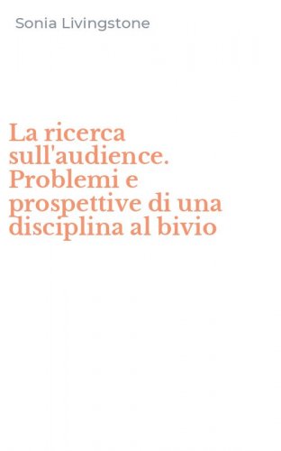 La ricerca sull'audience. Problemi e prospettive di una disciplina al bivio