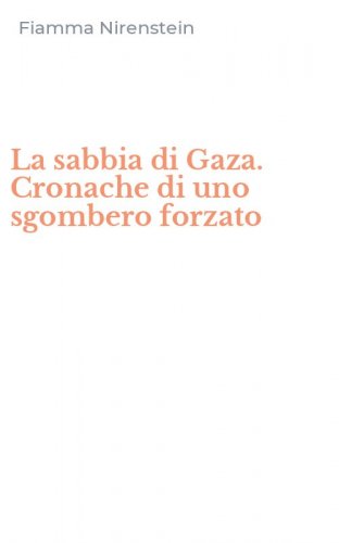 La sabbia di Gaza. Cronache di uno sgombero forzato