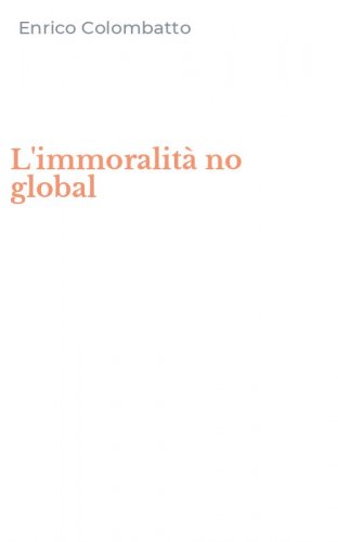 L'immoralit&agrave; no global