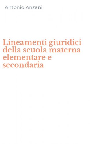 Lineamenti giuridici della scuola materna elementare e secondaria