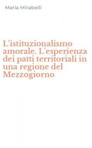 L'istituzionalismo amorale. L'esperienza dei patti territoriali in una regione del Mezzogiorno