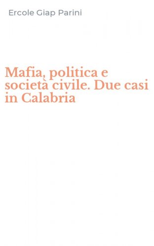 Mafia, politica e societ&agrave; civile. Due casi in Calabria