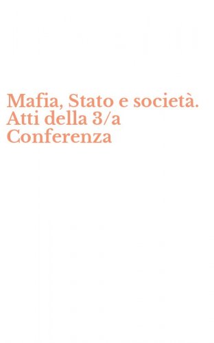Mafia, Stato e societ&agrave;. Atti della 3/a Conferenza
