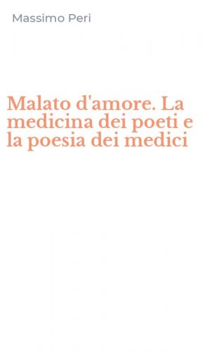 Malato d'amore. La medicina dei poeti e la poesia dei medici
