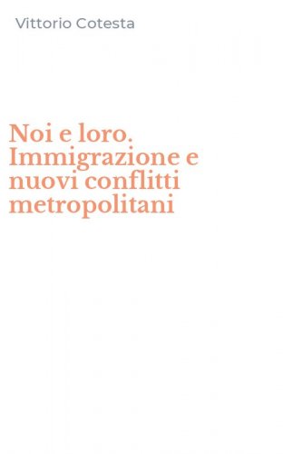 Noi e loro. Immigrazione e nuovi conflitti metropolitani