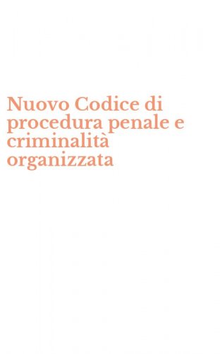 Nuovo Codice di procedura penale e criminalit&agrave; organizzata