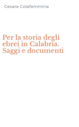 Per la storia degli ebrei in Calabria. Saggi e documenti