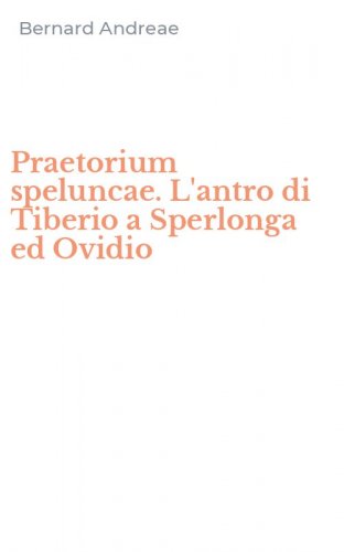 Praetorium speluncae. L'antro di Tiberio a Sperlonga ed Ovidio