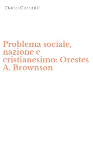 Problema sociale, nazione e cristianesimo: Orestes A. Brownson