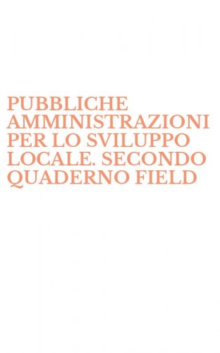 PUBBLICHE AMMINISTRAZIONI PER LO SVILUPPO LOCALE. SECONDO QUADERNO FIELD