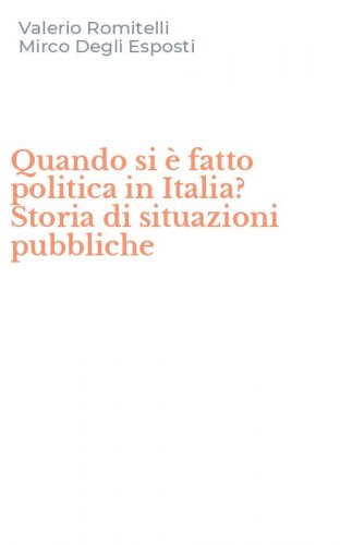 Quando si &egrave; fatto politica in Italia? Storia di situazioni pubbliche