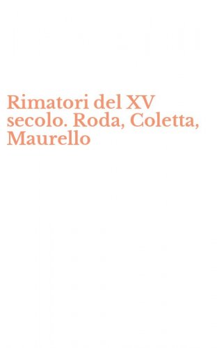 Rimatori del XV secolo. Roda, Coletta, Maurello