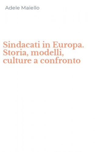 Sindacati in Europa. Storia, modelli, culture a confronto