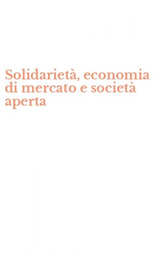 Solidariet&agrave;, economia di mercato e societ&agrave; aperta