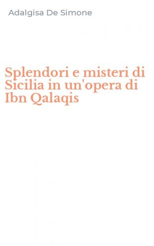 Splendori e misteri di Sicilia in un'opera di Ibn Qalaqis