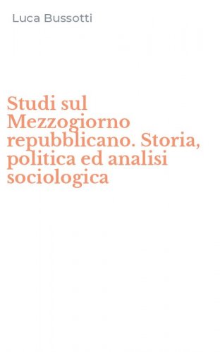 Studi sul Mezzogiorno repubblicano. Storia, politica ed analisi sociologica