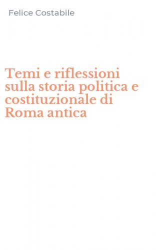 Temi e riflessioni sulla storia politica e costituzionale di Roma antica
