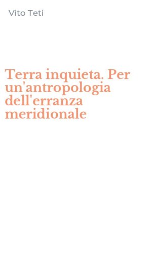 Terra inquieta. Per un'antropologia dell'erranza meridionale