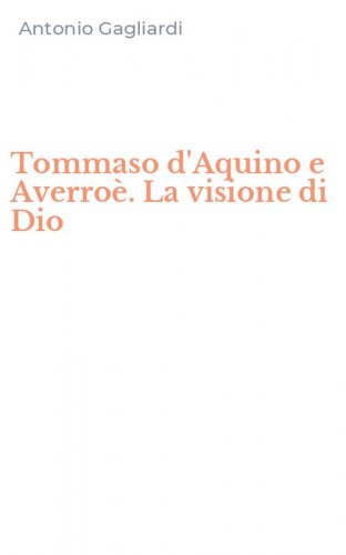 Tommaso d'Aquino e Averro&egrave;. La visione di Dio