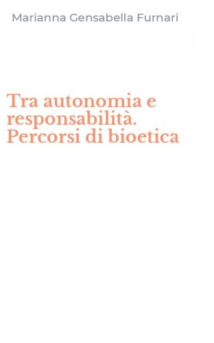 Tra autonomia e responsabilit&agrave;. Percorsi di bioetica