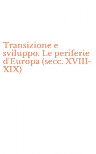 Transizione e sviluppo. Le periferie d'Europa (secc. XVIII-XIX)