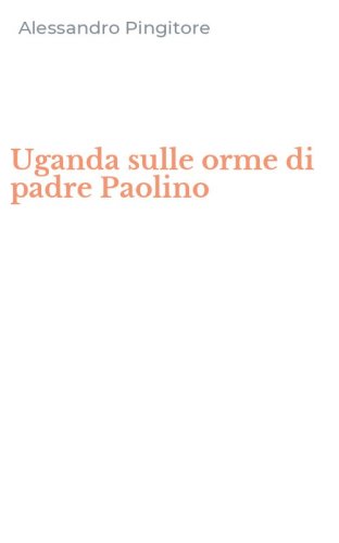 Uganda sulle orme di padre Paolino