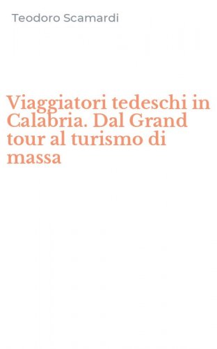 Viaggiatori tedeschi in Calabria. Dal Grand tour al turismo di massa