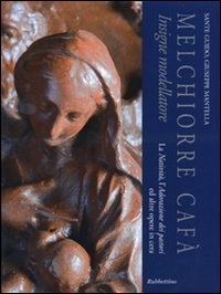 Melchiorre Caf&agrave; insigne modellatore. La nativit&agrave;, l'adorazione dei pastori ed altre opere in cera. Catalogo della mostra (Mdina, 4 dicembre 2010)
