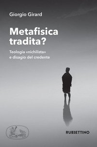 Metafisica tradita? Teologia &laquo;nichilista&raquo; e disagio del credente