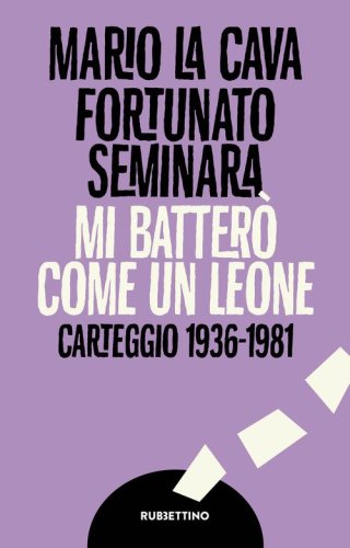 Mi batter&ograve; come un leone. Carteggio 1936-1981