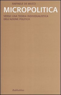 Micropolitica. Verso una teoria individualistica dell'azione politica