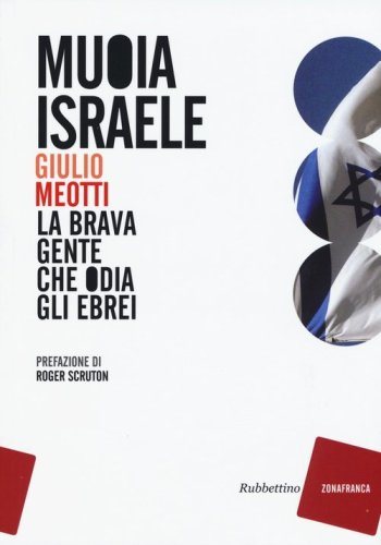 Muoia Israele. La brava gente che odia gli ebrei - LA BRAVA GENTE CHE ODIA GLI EBREI