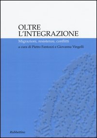 Oltre l'integrazione. Migrazioni, resistenze, conflitti