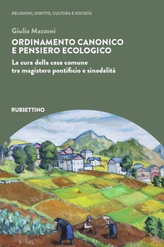 Ordinamento canonico e pensiero ecologico. La cura della casa comune tra magistero pontificio e sinodalit&agrave;